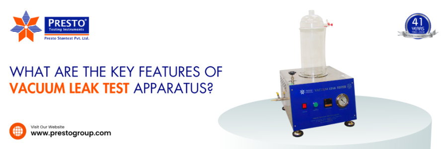 What are the Key Features of Vacuum Leak Test Apparatus? 